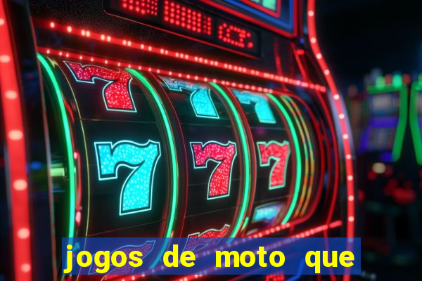 jogos de moto que da grau